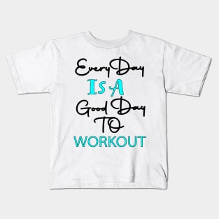 Every Day Is A Good day To Workout Kids T-Shirt